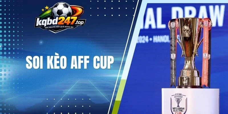 Soi Kèo Aff Cup - Bí Quyết Chọn Kèo Thơm Mỗi Lần Cược 1 Soi kèo Aff Cup dựa vào từng nhóm đội tuyển