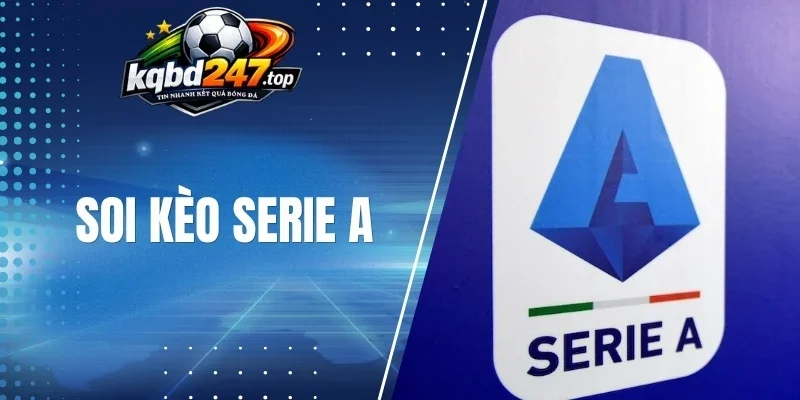 Soi Kèo Serie A - Theo Dõi So Tài, Chốt Kèo Bóng Đá Ý Chuẩn 1 Những kèo thường gặp tại giải Serie A