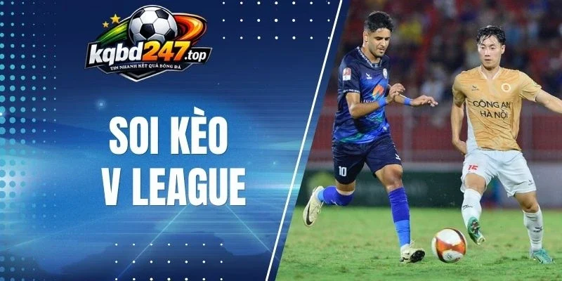 Soi Kèo V League - Hướng Dẫn Chọn Tỷ Lệ Cược Ngon, Thắng Lớn 1 Cá cược V League có hệ thống kèo đa dạng