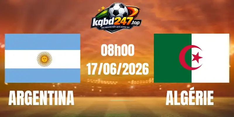 Tỷ Lệ Kèo Argentina Vs Algérie - Bảng J World Cup 08h00 17/06/2026 1 Tỷ Lệ Kèo Argentina Vs Algérie - Bảng J World Cup 08h00 17/06/2026