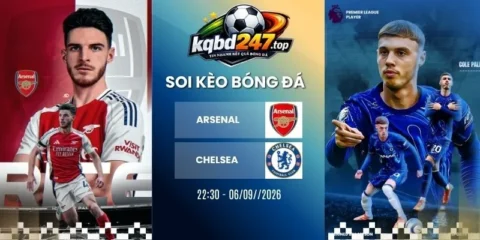 Soi kèo Arsenal vs Chelsea - NHA, 06/09/2026
