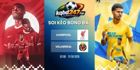 Tỷ lệ kèo Liverpool vs Villarreal, C1 - 21/10/2026